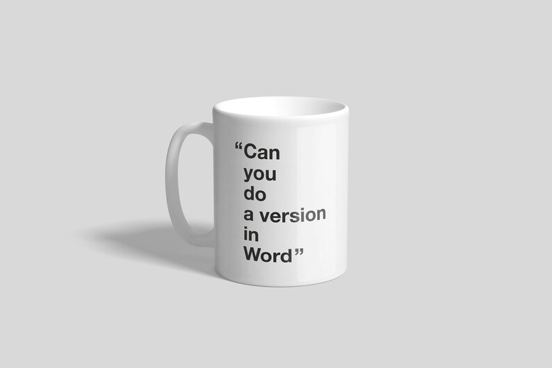 May include: White ceramic mug with the text "Can you do a version in Word" printed on it.