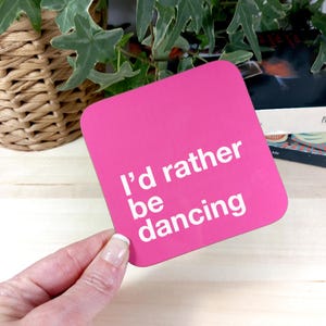 I'd Rather Be Dancing Coaster