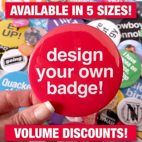 Custom Badges various sizes • Design Your Own badge • Personalised badge with Text, photograph or Logo • volume discounts