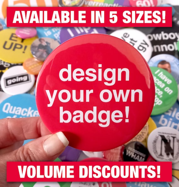 Custom Badges various sizes • Design Your Own badge • Personalised badge with Text, photograph or Logo • volume discounts