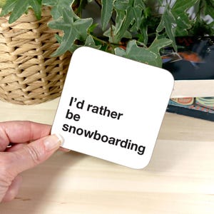 I&#39;d Rather Be Snowboarding Coaster