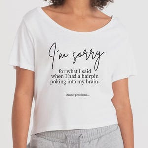 I&#39;m Sorry...  Hairpin in my Brain Cropped Dance T-shirt | Gift for Dancer