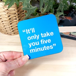 Graphic Design Coaster –  Funny Gift for Graphic designers – Stocking Filler, Secret Santa, It&#39;ll Only Take Five Minutes Coaster