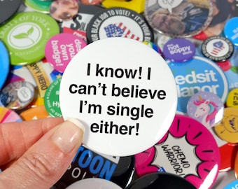 I know, I can't believe I'm single either  Button Pin Badge