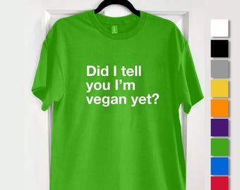 Did I tell you I'm vegan yet? T-Shirt – Amusing Unisex Gift for vegans!