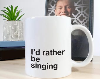 I'd Rather be Singing Mug