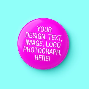 38mm Create Your Own Button Pin Badge, Custom Badge, Personalised Badge