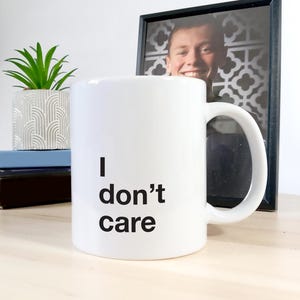 I Don&#39;t Care Mug