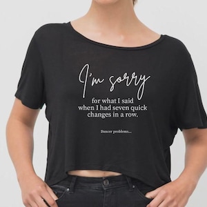 I&#39;m Sorry...  Seam Under my Toenail Cropped Dance T-shirt | Gift for Dancer