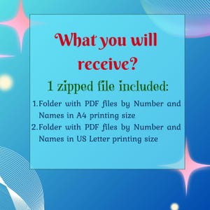 May include: A blue and white graphic with the text "What you will receive? 1 zipped file included: 1. Folder with PDF files by Number and Names in A4 printing size 2. Folder with PDF files by Number and Names in US Letter printing size"