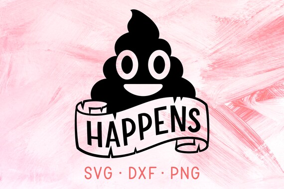 Shit Happens Svg Dxf Png Cricut Silhouette Cut Files Cute Etsy