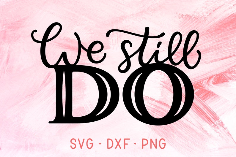 Download We Still Do Wedding Anniversary Celebration SVG DXF PNG | Etsy