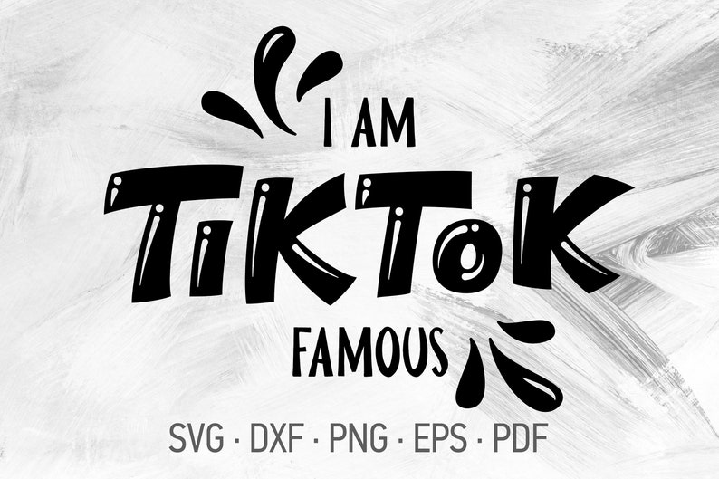 I Am Tik Tok Famous Svg Cricut Cut Files Funny Tiktok T Shirt Etsy