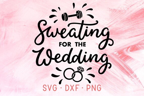 Download engaged svg wedding SVG files dxf png and jpg Sweating for the Wedding SVG wedding workout svg ...