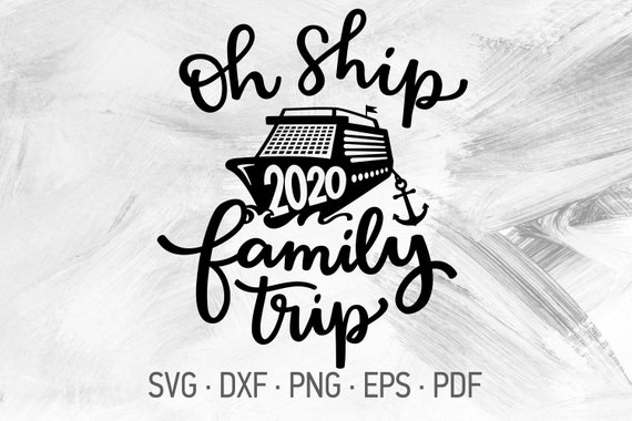 Oh Ship Family Trip Svg Dxf Png Silhouette Cricut Cut Files Etsy