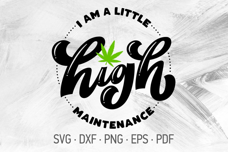 Download High Maintenance SVG Files For Cricut Marijuana Cannabis ...