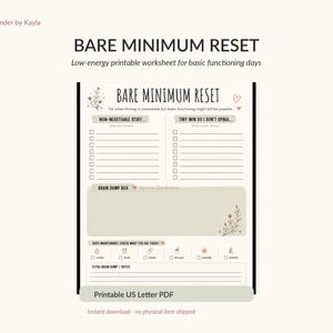 May include: A printable US Letter PDF worksheet titled "BARE MINIMUM RESET" with sections for non-negotiable tasks, tiny wins, and a brain dump box. The design includes floral accents and checkboxes, ideal for low-energy days.