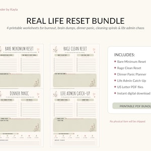 May include: A Real Life Reset Bundle with four printable worksheets. The worksheets include Bare Minimum Reset, Rage Clean Reset, Dinner Panic Planner, and Life Admin Catch-Up. The bundle is a US Letter PDF file and is an instant digital download.