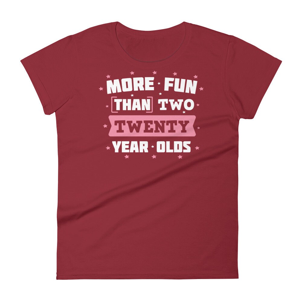 more fun than two twenty year olds shirt