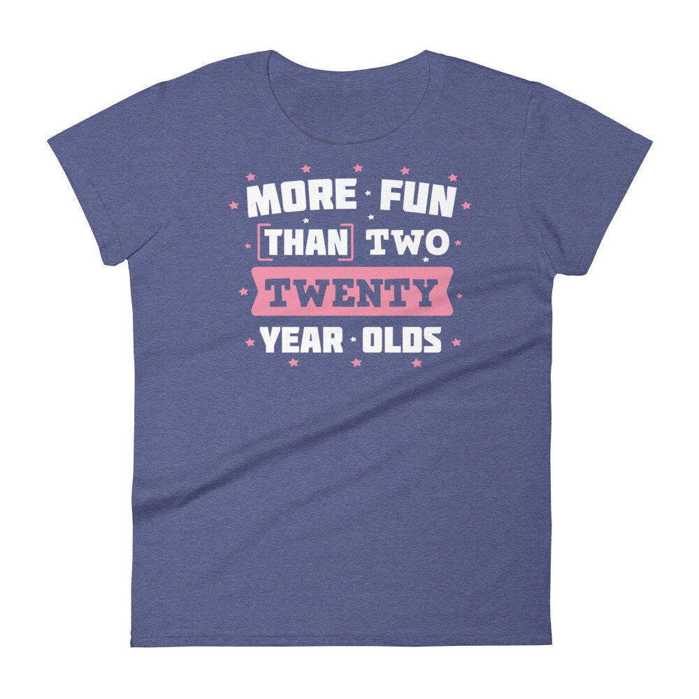 more fun than two twenty year olds shirt