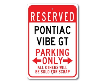 May include: Red and white parking sign with the text "RESERVED PONTIAC VIBE GT PARKING ONLY" and arrows pointing left and right. The bottom of the sign reads "ALL OTHERS WILL BE SOLD FOR SCRAP".
