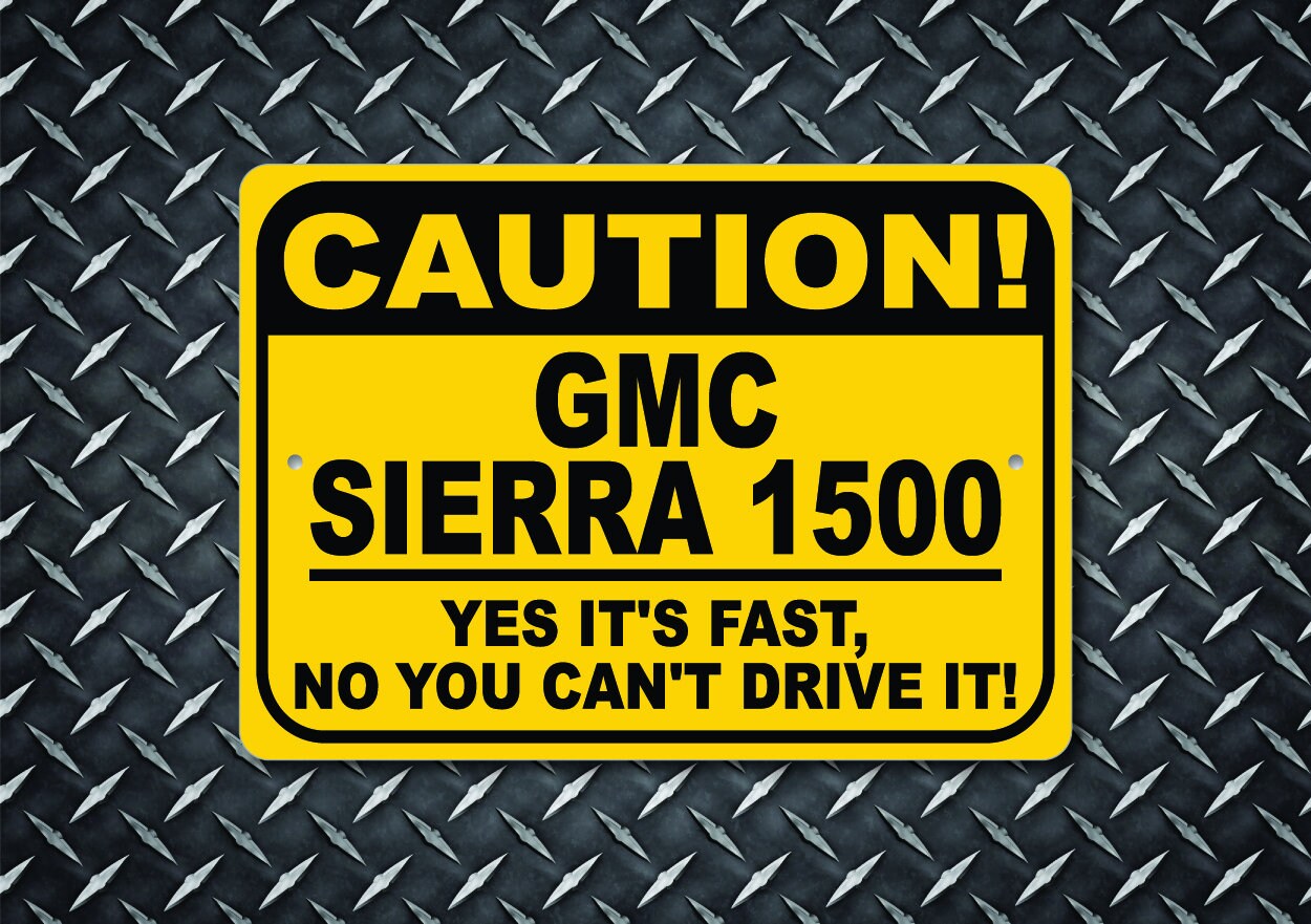 GMC Sierra 1500 Caution Sign, Yes It's Fast, Sierra 1500 Gift, Sierra ...