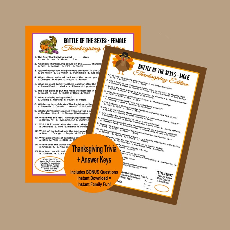 May include: A printable Thanksgiving trivia game with a brown and orange color scheme. The game is titled "Battle of the Sexes - Female" and "Battle of the Sexes - Male". The game includes questions about Thanksgiving traditions, history, and food. The game also includes answer keys and bonus questions.