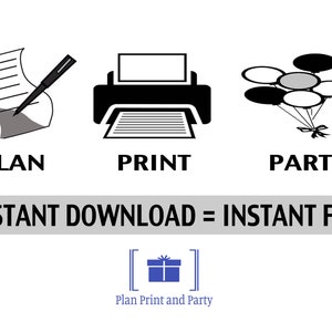 May include: Black and white illustration of a pen and paper, a printer, and a bunch of balloons. The text "Plan Print and Party" is below the illustration. The text "Instant Download = Instant Fun" is above the illustration.