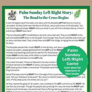 May include: A green and white illustrated poster with the text "Palm Sunday Left Right Story: The Road to the Cross Begins". The poster explains the story of Palm Sunday using the words "left" and "right" to describe the direction of Jesus and his disciples. The poster also includes a green circle with the text "Palm Sunday Left/Right Game" and "Learn about the importance of Palm Sunday".