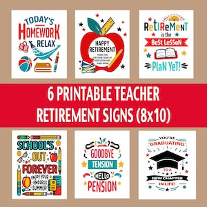 May include: Six printable 8x10 inch signs for a teacher's retirement. The signs feature colourful illustrations and text such as "Today's Homework Relax", "Happy Retirement", "Retirement is the Best Lesson", "School's Out Forever", "Goodbye Tension Hello Pension", and "You're Graduating to a New Chapter in Life!"