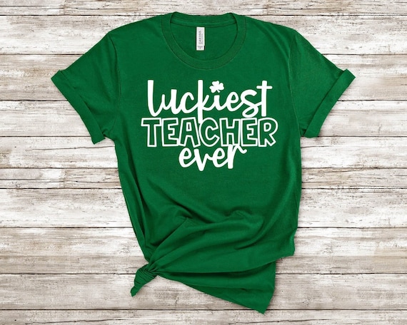 Teacher St. Patrick's Day Shirt Luckiest Teacher Ever T-Shirt Teacher St. Patrick's Day Shirt Luckiest Teacher Ever T-Shirt