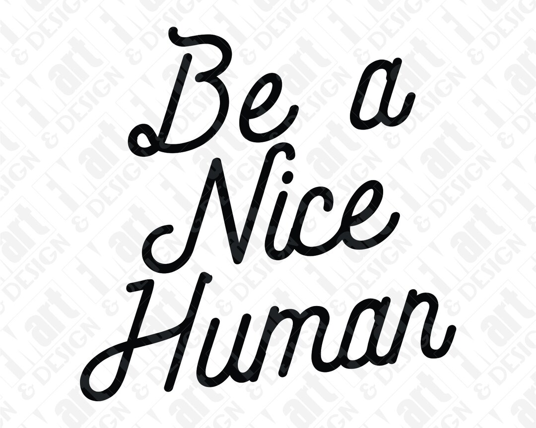 SVG DXF PNG Be A Nice Human Inspirational Quote Graphic Tee Instant ...
