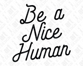 SVG DXF PNG Be A Nice Human Inspirational Quote Graphic Tee Instant Download