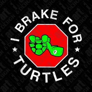May include: A black and white graphic design with the text "I Brake For Turtles" in a white circle with a red stop sign in the center. The stop sign has a green turtle inside.