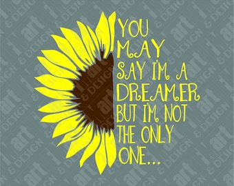 SVG DXF PNG You May Say I&#39;m A Dreamer Sunflower