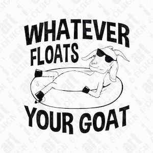 SVG DXF PNG Whatever Floats Your Goat river floating funny shirt cut file design