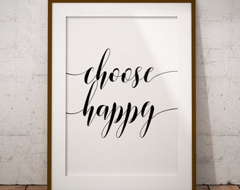 Choose Happy Sign, Happiness Print Printable Digital Art: 4x6, 5x7, 8x10. 11x14, 18x24 and 24x36