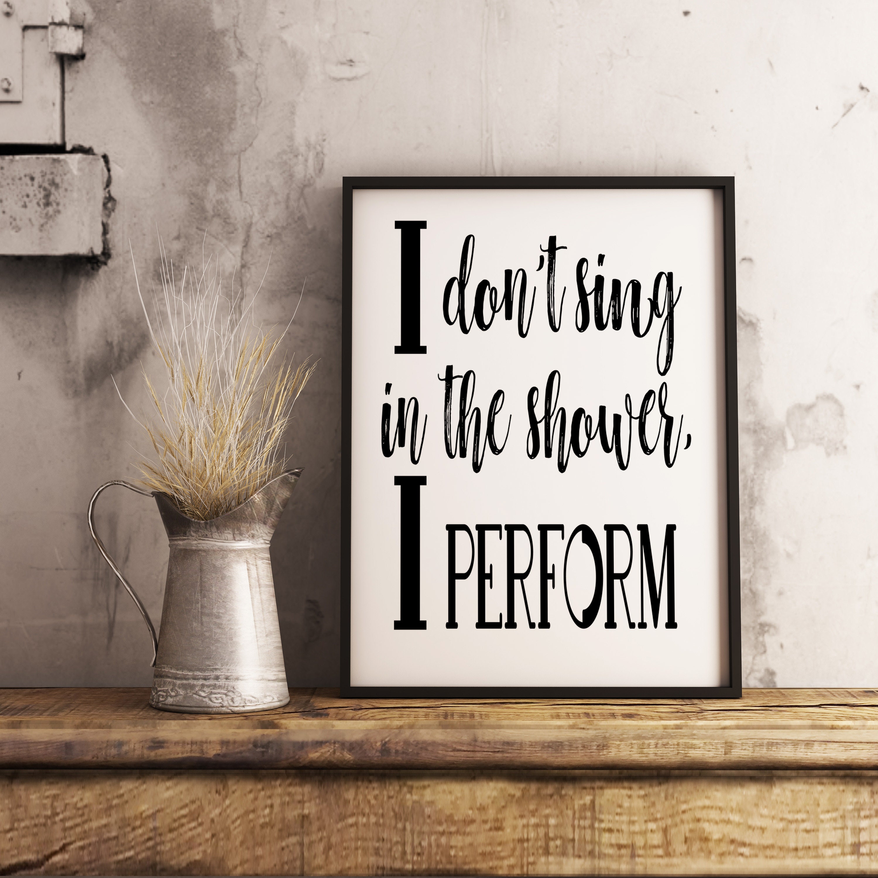 I Don't Sing In The Shower I Perform Funny Bathroom Quote Etsy