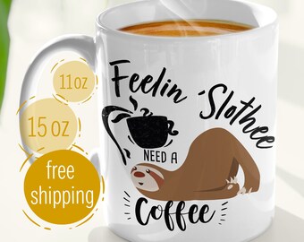 SLOTH MUG who says "Feelin' SLOTHEE Need a Coffee" is the perfect gift for her/him as a funny and cute sloth coffee mug