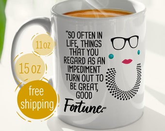 Ruth BADER GINSBURG Notorious RBG Coffee Mug [So often in life, things that you regard as an impediment turn out to be great, good fortune]