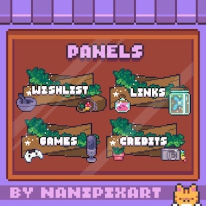May include: Pixel art panels for streaming, featuring the words "PANELS", "WISH LIST", "LINKS", "GAMES", and "CREDITS". Each panel has a unique icon. The text "BY NANIPixART" is at the bottom.