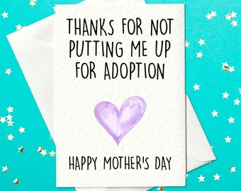 Thanks for not putting me up for adoption - Happy Mother's Day - Funny Mother's Day Card - Mothers day card