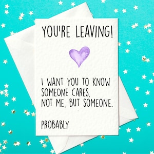 FUNNY CARD - Vous partez, je veux que vous sachiez que quelqu'un se soucie de vous. Pas moi, mais quelqu'un. Probablement - Carte drôle