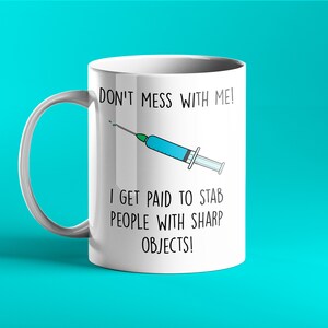 Don't mess with me I get paid to stab people with sharp objects! Funny Nurse Gift Mug - PERSONLISED