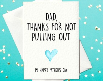 Dad, thanks for not pulling out - Funny Father's Day Card
