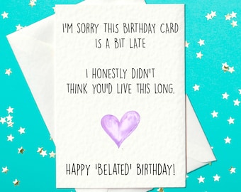 I'm sorry this Birthday card is late - funny belated birthday card (A6)