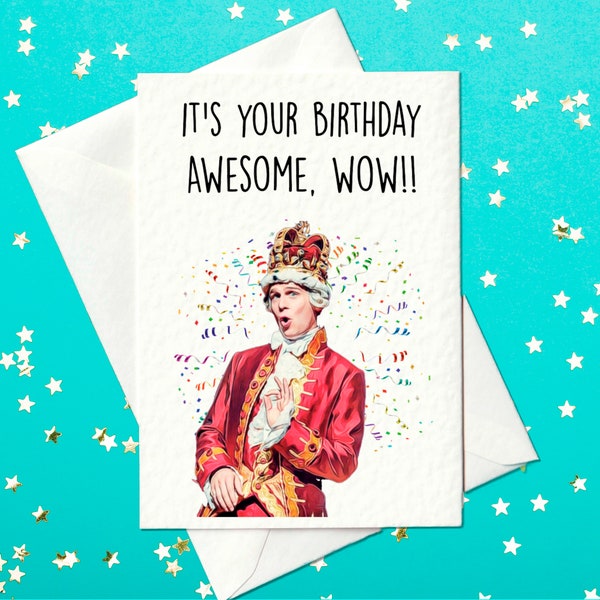 C'est ton anniversaire, génial, wow ! - le roi George III - la comédie musicale Hamilton - une carte d'anniversaire - une carte d'anniversaire hamilton