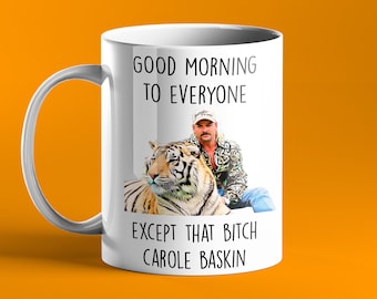 Joe Exotic Good Morning-mok - iedereen behalve die teef Carole Baskin, Tiger King - grappige mok