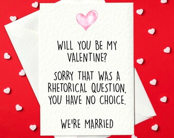 Lustige Valentinstagskarte - Will you be my Valentine? Entschuldigung das war eine rhetorische Frage, du hast keine Wahl wir sind verheiratet (A6)