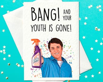 Bang! And your youth is gone! Funny Barry Scott Birthday Card (A6)